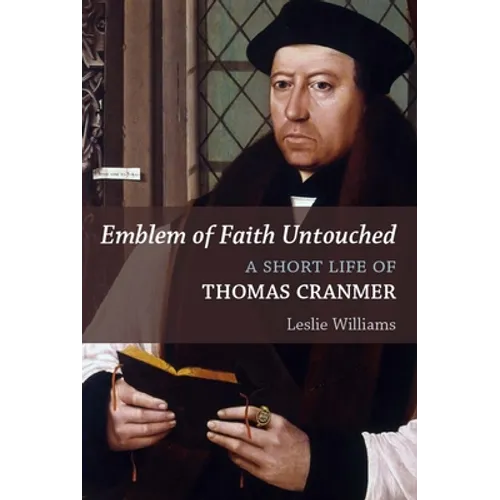 Emblem of Faith Untouched: A Short Life of Thomas Cranmer