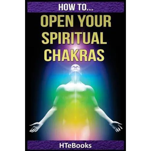 How To Open Your Spiritual Chakras
