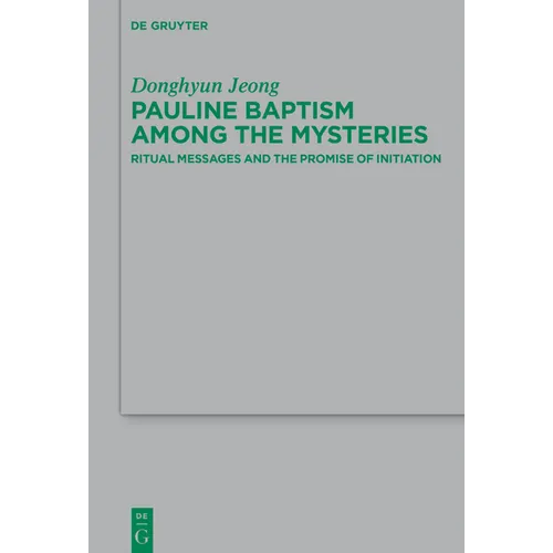 Pauline Baptism Among the Mysteries: Ritual Messages and the Promise of Initiation