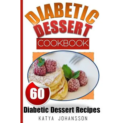 Diabetic Dessert Cookbook: Top 60 Diabetic Dessert Recipes (With Nutritional Values For Each Recipe)