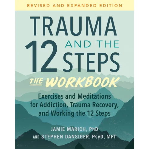 Trauma and the 12 Steps--The Workbook: Exercises and Meditations for Addiction, Trauma Recovery, and Working the 12 Steps--Revised and Expanded Editio