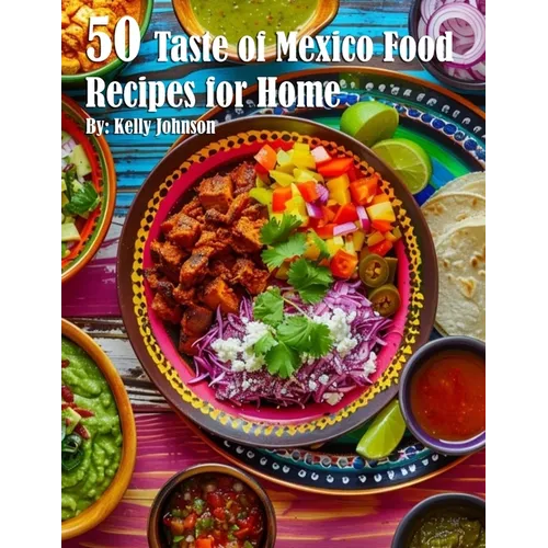 50 Taste of Mexico Recipes for Home