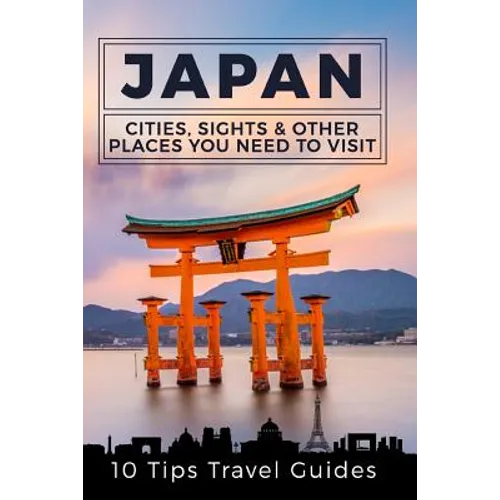 Japan: Cities, Sights & Other Places You Need To Visit [Booklet]