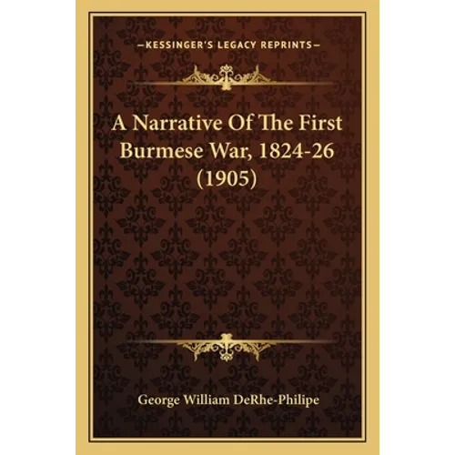 A Narrative Of The First Burmese War, 1824-26 (1905)