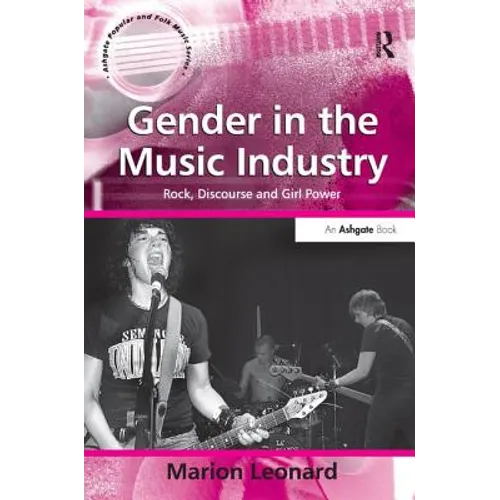 Gender in the Music Industry: Rock, Discourse, and Girl Power