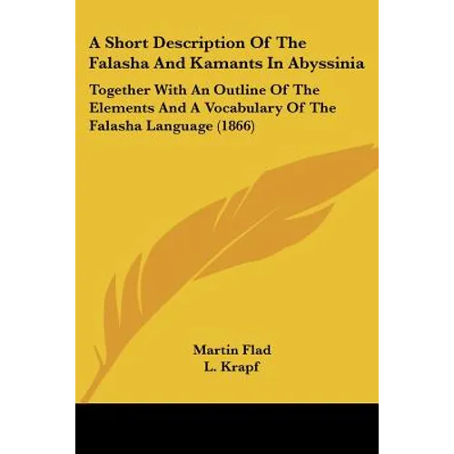 A Short Description Of The Falasha And Kamants In Abyssinia: Together With An Outline Of The Elements And A Vocabulary Of The Falasha Language (1866)