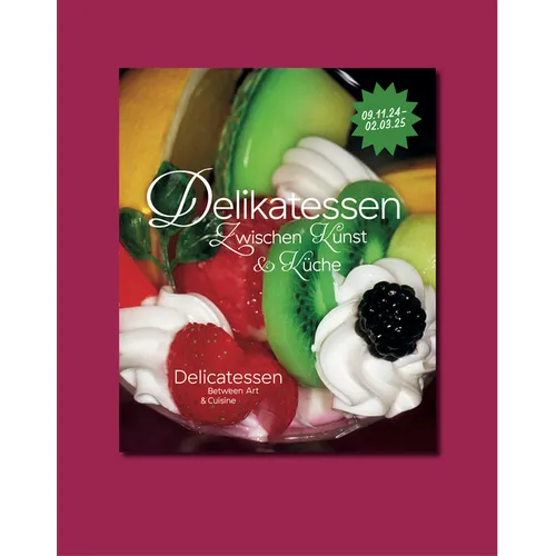 Delicatessen. Between Art & Cuisine: Cat. Kunsthalle Nuremberg