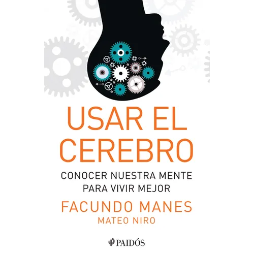 Usar El Cerebro: Conocer Nuestra Mente Para Vivir Mejor