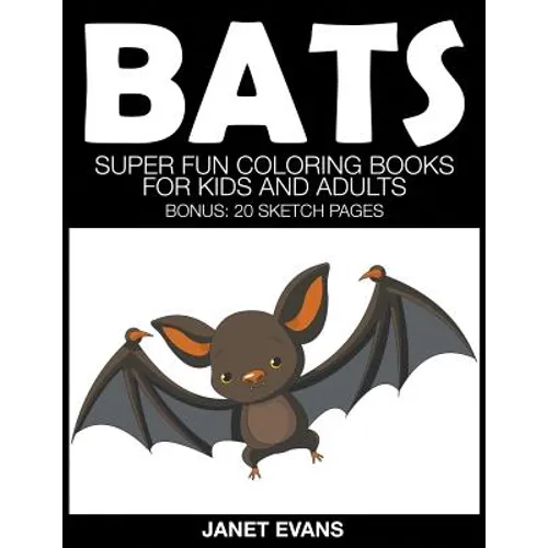 Bats: Super Fun Coloring Books for Kids and Adults (Bonus: 20 Sketch Pages)