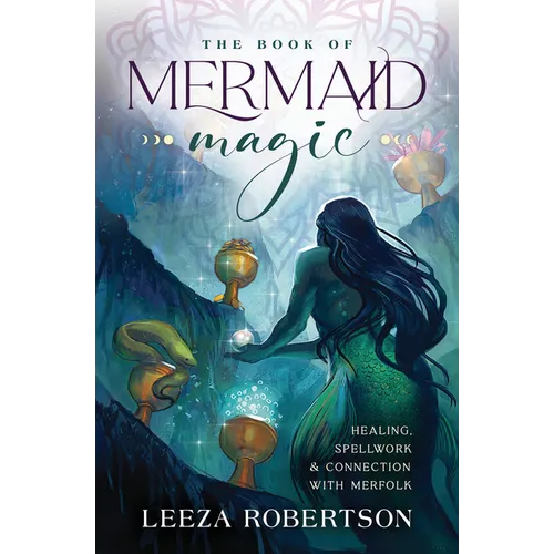 The Book of Mermaid Magic: Healing, Spellwork & Connection with Merfolk