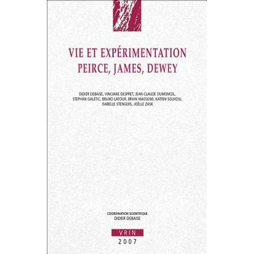 Vie Et Experimentation: Peirce, James, Dewey