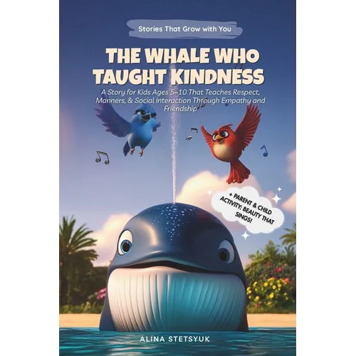 The Whale Who Taught Kindness: A Story for Kids Ages 5-10 That Teaches Respect, Manners & Social Interaction Through Empathy and Friendship