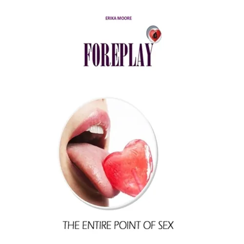 Foreplay: The Entire Point of Sex