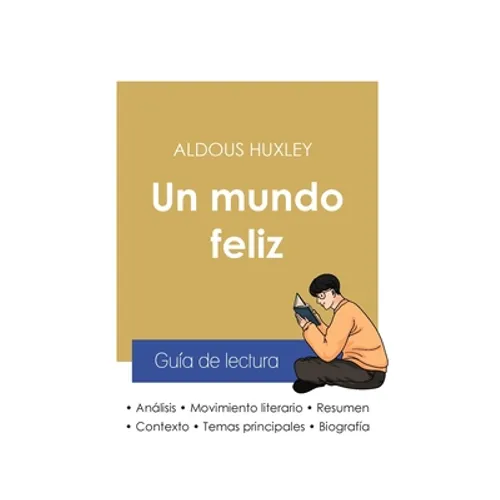 Guía de lectura Un mundo feliz de Aldous Huxley (análisis literario de referencia y resumen completo)