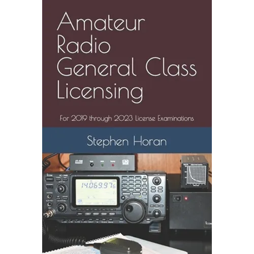 Amateur Radio General Class Licensing: For 2019 through 2023 License Examinations
