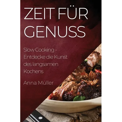 Zeit für Genuss: Slow Cooking - Entdecke die Kunst des langsamen Kochens