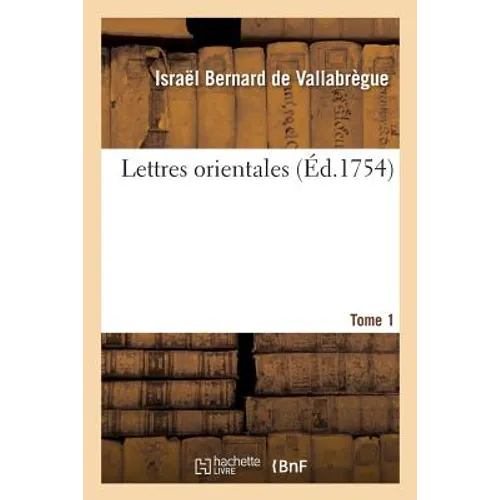 Lettres Orientales . Tome 1