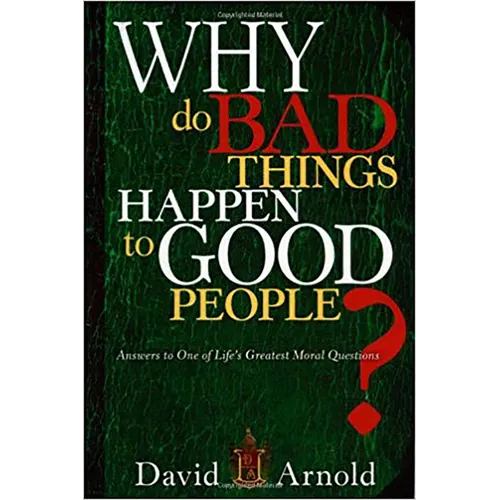 Why Do Bad Things Happen to Good People: Answers to One of Life's Greatest Moral Questions