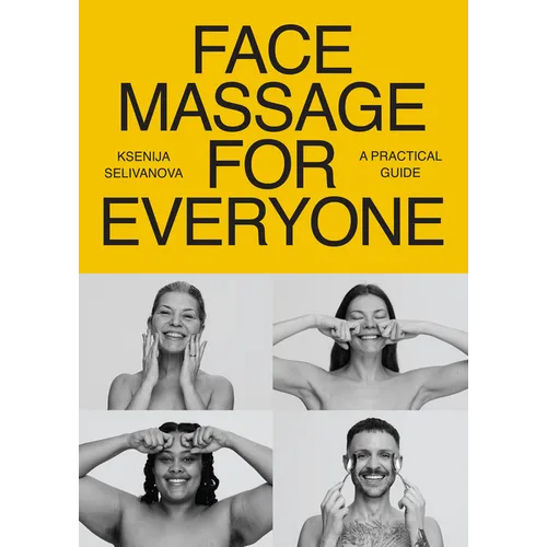 Face Massage for Everyone: Restorative and Rejuvenating Facial Techniques for Glowing Skin and Self-Care