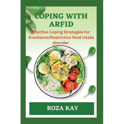 Coping with Arfid: Effective Strategies for Overcoming Avoidance Restrictive food intake disorder
