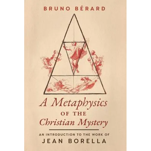 A Metaphysics of the Christian Mystery: An Introduction to the Work of Jean Borella