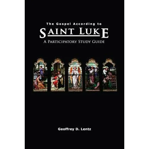 The Gospel According to St. Luke: A Participatory Study Guide