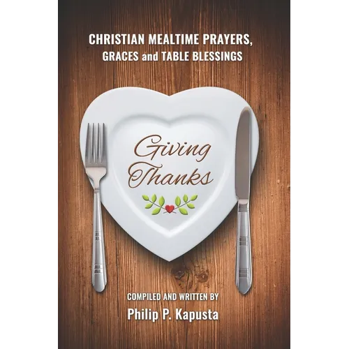 Giving Thanks: Christian Mealtime Prayers, Graces and Table Blessings