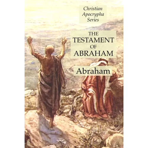 The Testament of Abraham: Christian Apocrypha Series