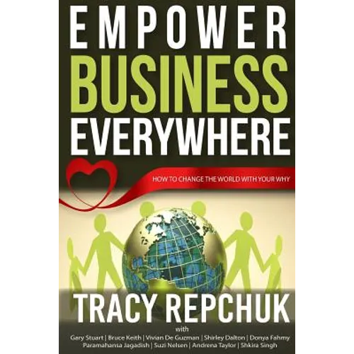 Empower Business Everywhere: How to Change the World with Your Why