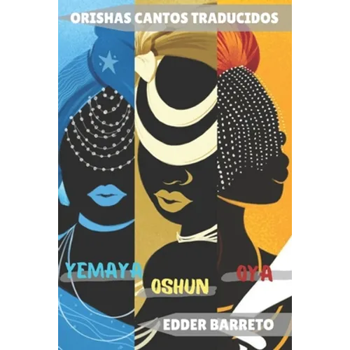 Orishas - Cantos Traducidos: Oshún - Oyá - Yemayá