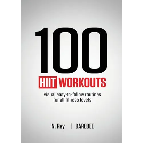 100 HIIT Workouts: Visual easy-to-follow routines for all fitness levels