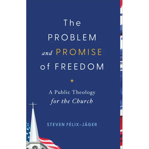 The Problem and Promise of Freedom: A Public Theology for the Church