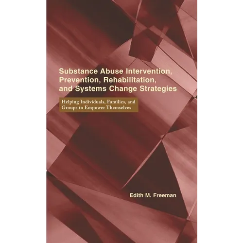 Substance Abuse Intervention, Prevention, Rehabilitation, and Systems Change: Helping Individuals, Families, and Groups to Empower Themselves