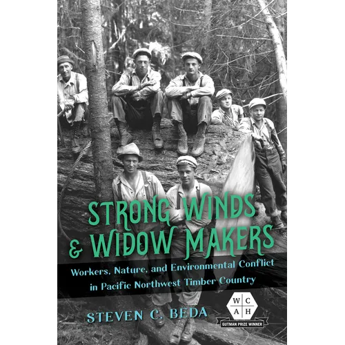 Strong Winds and Widow Makers: Workers, Nature, and Environmental Conflict in Pacific Northwest Timber Country
