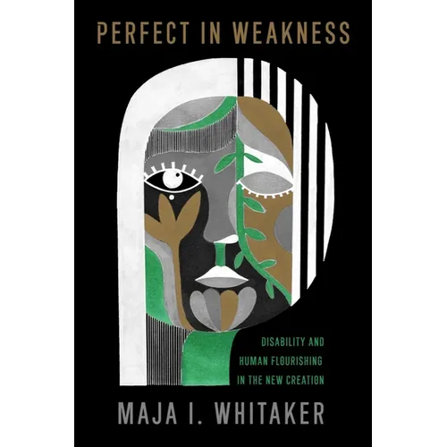 Perfect in Weakness: Disability and Human Flourishing in the New Creation