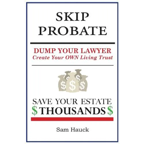 Skip Probate: Dump Your Lawyer Create Your Own Living Trust