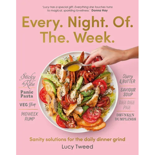 Every Night of the Week: Sanity Solutions for the Daily Dinner Grind