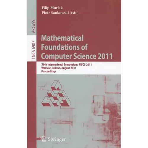 Mathematical Foundations of Computer Science 2011: 36th International Symposium, MFCS 2011, Warsaw, Poland, August 22-26, 2011, Proceedings