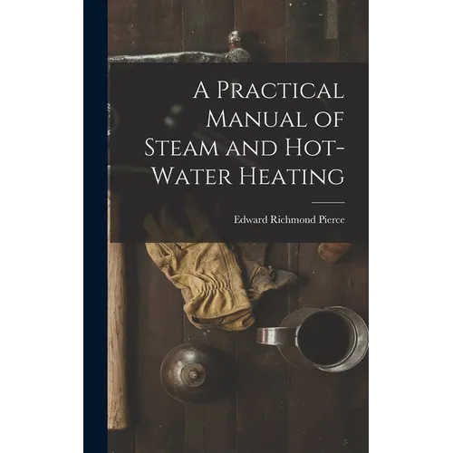 A Practical Manual of Steam and Hot-water Heating