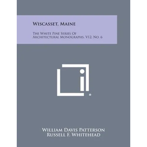 Wiscasset, Maine: The White Pine Series of Architectural Monographs, V12, No. 6