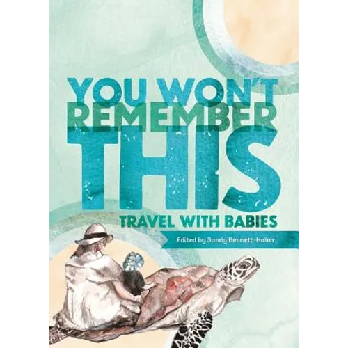 You Won't Remember This: Travel with Babies