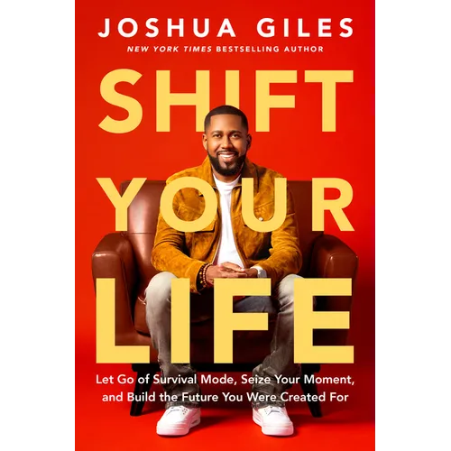Shift Your Life: Let Go of Survival Mode, Seize Your Moment, and Build the Future You Were Created for