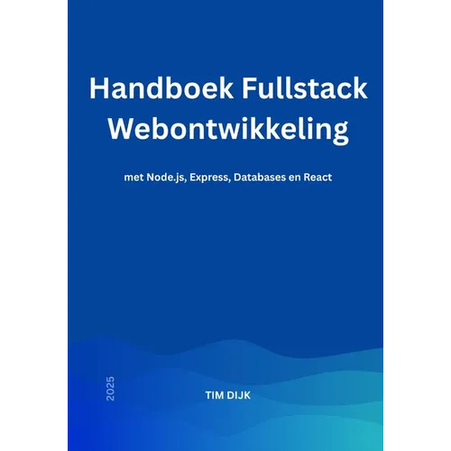 Handboek Fullstack Webontwikkeling: met Node.js, Express, Databases en React