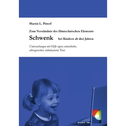 Zum Verständnis des filmtechnischen Elements Schwenk bei Kindern ab 3 Jahren: Untersuchungen mit Hilfe eigens entwickelter, altersgerechter, videobasi