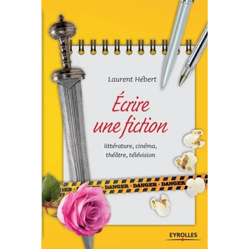 Ecrire une fiction: littérature, cinéma, théâtre, télévision