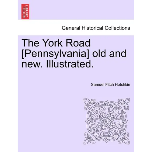 The York Road [Pennsylvania] old and new. Illustrated.