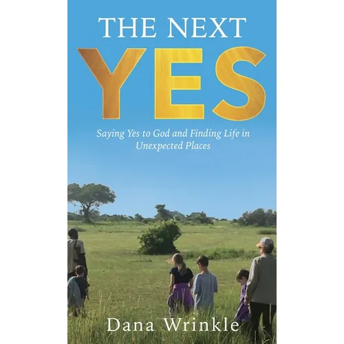 The Next Yes: Saying Yes to God and Finding Life in Unexpected Places