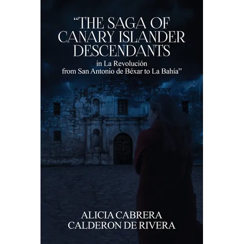 The Saga of Canary Islander Descendants in La Revolución from San Antonio de Béxar to La Bahía