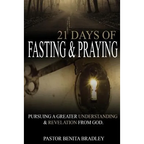 21 Days of Fasting and Praying: Pursuing a Greater Understanding & Revelation from God