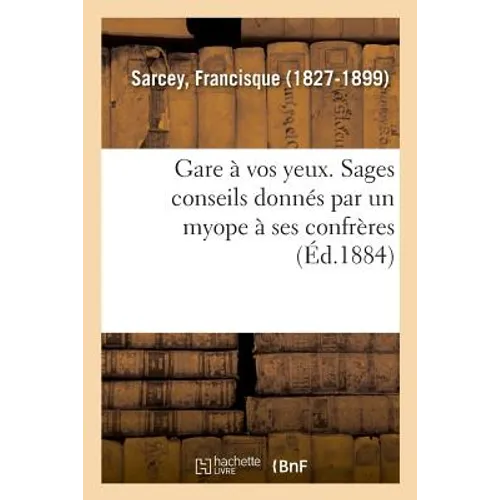 Gare À Vos Yeux. Sages Conseils Donnés Par Un Myope À Ses Confrères